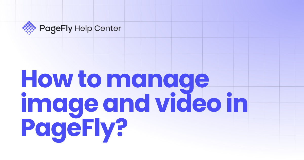 How to manage image and video in PageFly? | PageFly Help Center