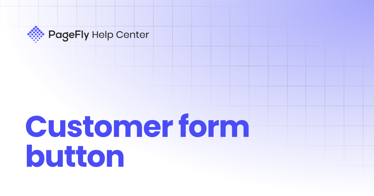 Customer form button | PageFly Help Center