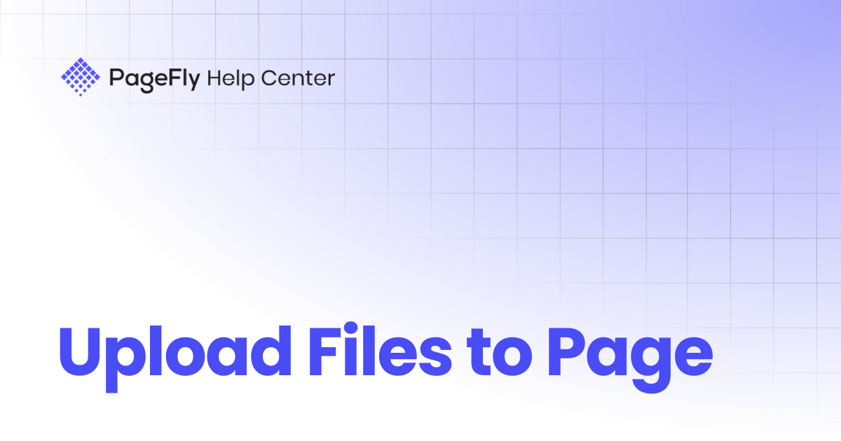Upload Files to Page | PageFly Help Center